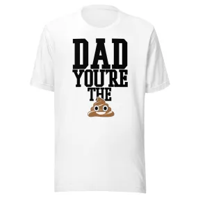 Father's Day T-Shirt Dad Your'e The Poop Short Sleeve Ultra Soft Cotton Crew Neck Top